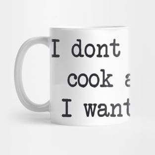 I dont wannt to cook anymore Mug